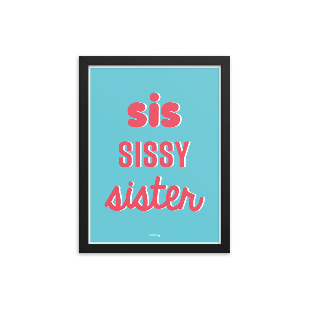 Sis Sissy Sister Framed poster