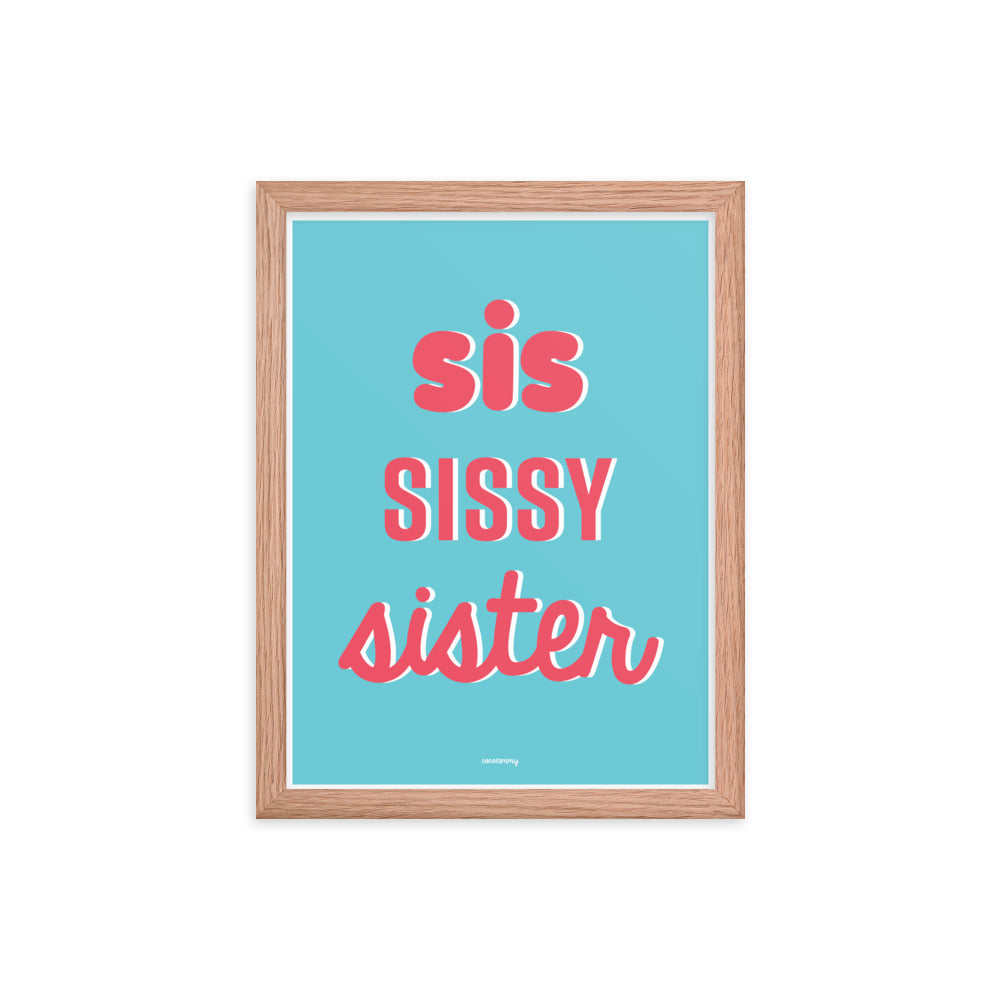 Sis Sissy Sister Framed poster
