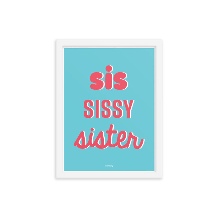 Sis Sissy Sister Framed poster